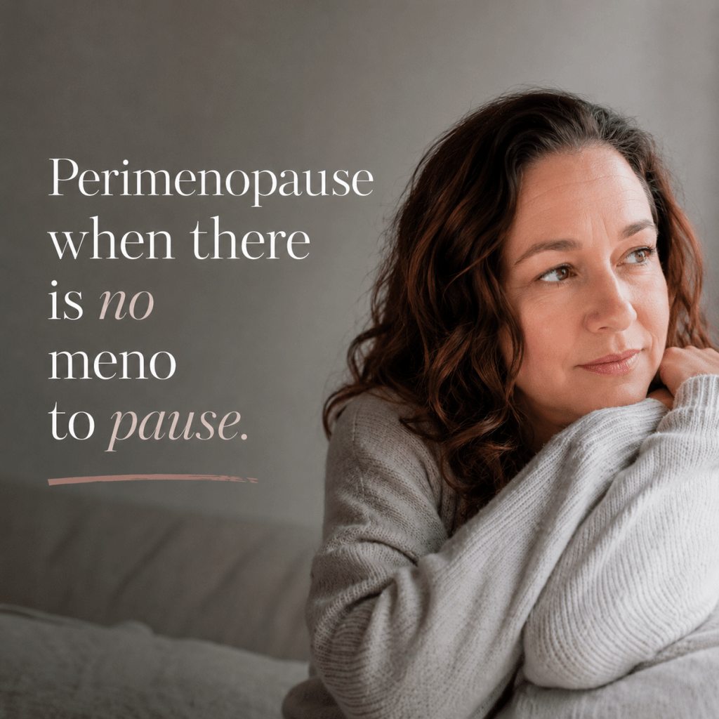 Perimenopause: When There Is No Meno To&nbsp;Pause